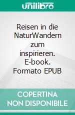 Reisen in die NaturWandern zum inspirieren. E-book. Formato EPUB ebook