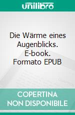 Die Wärme eines Augenblicks. E-book. Formato EPUB ebook di Fico Ramazzotti