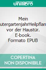 Mein KräutergartenjahrHeilpflanzen vor der Haustür. E-book. Formato EPUB ebook di Doris Maier