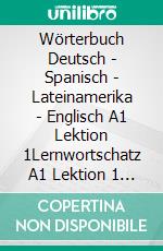 Wörterbuch Deutsch - Spanisch - Lateinamerika - Englisch A1 Lektion 1Lernwortschatz A1 Lektion 1 