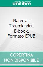 Naterra - Traumkinder. E-book. Formato EPUB ebook di André Pfeifer