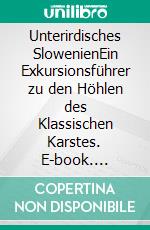 Unterirdisches SlowenienEin Exkursionsführer zu den Höhlen des Klassischen Karstes. E-book. Formato EPUB