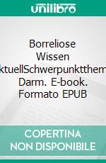 Borreliose Wissen aktuellSchwerpunktthema Darm. E-book. Formato EPUB ebook di Ute Fischer