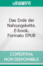 Das Ende der Nahrungskette. E-book. Formato EPUB ebook