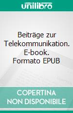 Beiträge zur Telekommunikation. E-book. Formato EPUB ebook di Helmut Kropp