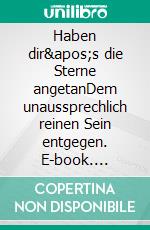 Haben dir&apos;s die Sterne angetanDem unaussprechlich reinen Sein entgegen. E-book. Formato EPUB ebook