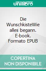 Die WunschkisteWie alles begann. E-book. Formato EPUB ebook