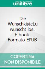 Die WunschkisteLu wünscht los. E-book. Formato EPUB ebook