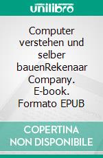 Computer verstehen und selber bauenRekenaar Company. E-book. Formato EPUB ebook