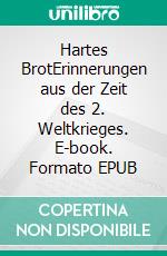 Hartes BrotErinnerungen aus der Zeit des 2. Weltkrieges. E-book. Formato EPUB ebook