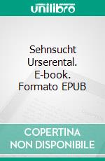 Sehnsucht Urserental. E-book. Formato EPUB ebook di Helen Busslinger-Simmen