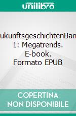 ZukunftsgeschichtenBand 1: Megatrends. E-book. Formato EPUB