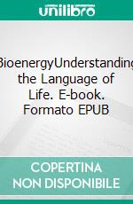 BioenergyUnderstanding the Language of Life. E-book. Formato EPUB