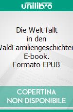 Die Welt fällt in den WaldFamiliengeschichten. E-book. Formato EPUB ebook