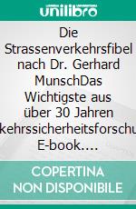 Die Strassenverkehrsfibel nach Dr. Gerhard MunschDas Wichtigste aus über 30 Jahren Verkehrssicherheitsforschung. E-book. Formato EPUB ebook