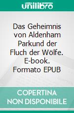 Das Geheimnis von Aldenham Parkund der Fluch der Wölfe. E-book. Formato EPUB ebook