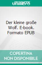 Der kleine große Wolf. E-book. Formato EPUB ebook