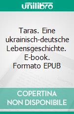 Taras. Eine ukrainisch-deutsche Lebensgeschichte. E-book. Formato EPUB ebook di Aenne Kürzel