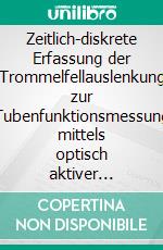 Zeitlich-diskrete Erfassung der Trommelfellauslenkung zur Tubenfunktionsmessung mittels optisch aktiver Triangulation. E-book. Formato EPUB ebook