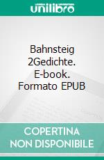 Bahnsteig 2Gedichte. E-book. Formato EPUB ebook