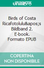 Birds of Costa Ricafotolulu&apos;s Bildband 2. E-book. Formato EPUB ebook