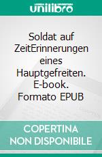 Soldat auf ZeitErinnerungen eines Hauptgefreiten. E-book. Formato EPUB ebook di Der Nobelix