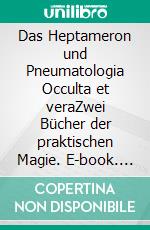 Das Heptameron und Pneumatologia Occulta et veraZwei Bücher der praktischen Magie. E-book. Formato EPUB ebook di Christian Eibenstein