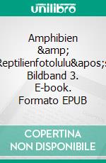 Amphibien & Reptilienfotolulu's Bildband 3. E-book. Formato EPUB ebook di fotolulu fotolulu