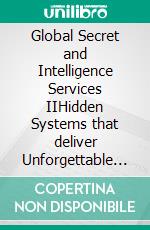 Global Secret and Intelligence Services IIHidden Systems that deliver Unforgettable Customer Service. E-book. Formato EPUB ebook