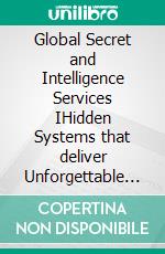 Global Secret and Intelligence Services IHidden Systems that deliver Unforgettable Customer Service. E-book. Formato EPUB ebook di Heinz Duthel