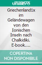 Griechenland1x im Geländewagen von den Ionischen Inseln nach Chalkidiki. E-book. Formato EPUB ebook