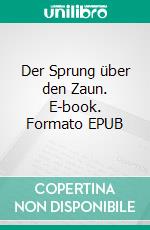 Der Sprung über den Zaun. E-book. Formato EPUB ebook di Matthias Schippel