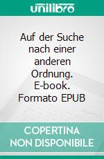 Auf der Suche nach einer anderen Ordnung. E-book. Formato EPUB ebook