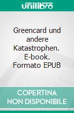 Greencard und andere Katastrophen. E-book. Formato EPUB