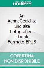 An AenneGedichte und alte Fotografien. E-book. Formato EPUB ebook