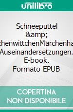 Schneeputtel &amp; AschenwittchenMärchenhafte Auseinandersetzungen. E-book. Formato EPUB ebook