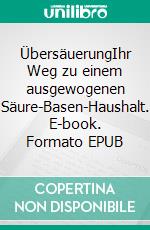 ÜbersäuerungIhr Weg zu einem ausgewogenen Säure-Basen-Haushalt. E-book. Formato EPUB ebook di Herbert Brandstetter