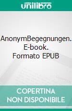 AnonymBegegnungen. E-book. Formato EPUB