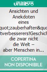 Ansichten und Anekdoten eines &quot;zauberhaften&quot; Weltverbesserers!Geschichten die zwar nicht die Welt – aber Menschen in Hagen und Umgebung beweg[t]en! Teil III. E-book. Formato EPUB