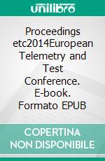 Proceedings etc2014European Telemetry and Test Conference. E-book. Formato EPUB ebook di The European Society of Telemetry