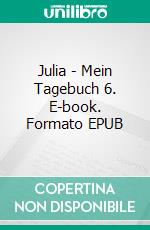 Julia - Mein Tagebuch 6. E-book. Formato EPUB ebook di Inga Neudert