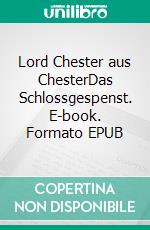 Lord Chester aus ChesterDas Schlossgespenst. E-book. Formato EPUB ebook