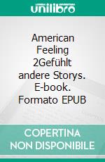 American Feeling 2Gefühlt andere Storys. E-book. Formato EPUB ebook