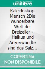 Kaleidoskop Mensch 2Die wunderbare Welt der Dreizeiler - Haikus und Artverwandte sind das Salz in der Suppe des Lebens. E-book. Formato EPUB ebook di Udo Robert Riegger