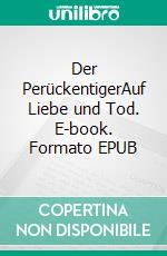 Der PerückentigerAuf Liebe und Tod. E-book. Formato EPUB ebook