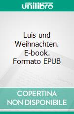 Luis und Weihnachten. E-book. Formato EPUB ebook