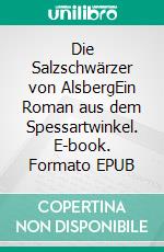 Die Salzschwärzer von AlsbergEin Roman aus dem Spessartwinkel. E-book. Formato EPUB