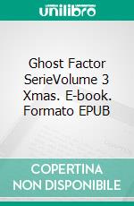 Ghost Factor SerieVolume 3 Xmas. E-book. Formato EPUB ebook