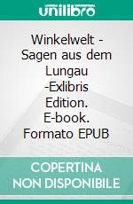 Winkelwelt - Sagen aus dem Lungau -Exlibris Edition. E-book. Formato EPUB ebook