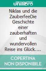 Niklas und die ZauberfeeDie Geschichte einer zauberhaften und wundervollen Reise ins Glück. E-book. Formato EPUB ebook